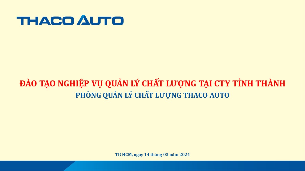 THACO AUTO Gia Lai - Kon Tum tham gia chương trình đào tạo “Nghiệp vụ quản lý chất lượng xe cho nhân sự Quản lý Chất lượng Công ty tỉnh thành”